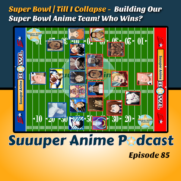 Super Bowl | Till I Collapse -  Building Our Super Bowl Anime Team! Who Wins? | Ep.85 Image