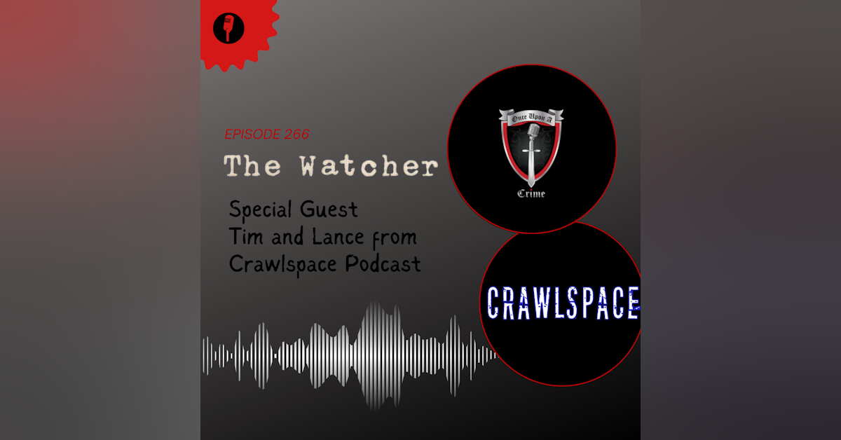 Episode 266: "The Watcher" with Special Guest Tim and Lance from Crawlspace Podcast