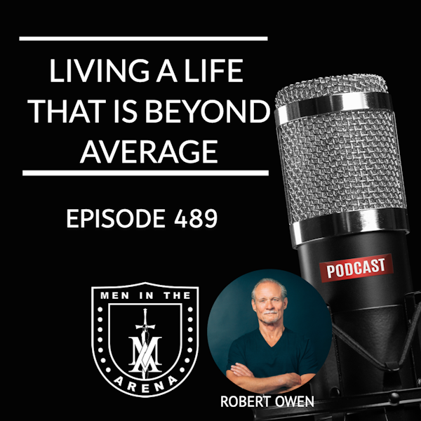 Living a Life That is Beyond Average w/ Robert Owen EP 489 Image