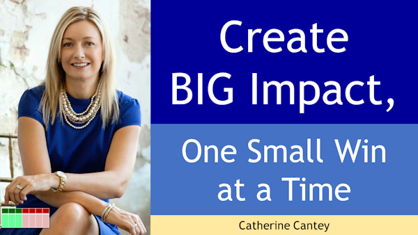 085 - Create Big Impact, One Small Win at a Time with Catherine Cantey Image