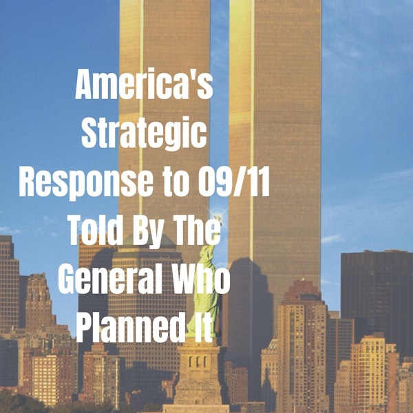 The General Who Planned America's Strategic Response to 9/11