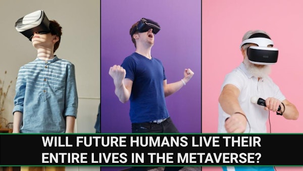 E232 - Will Future Humans Live Their Entire Lives in the Metaverse? Image