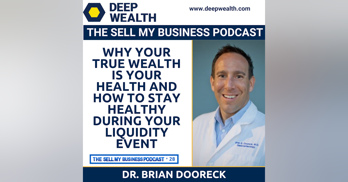 Dr. Brian Doorek On Why Your True Wealth Is Your Health And How To Stay Healthy During Your Liquidity Event (#28)