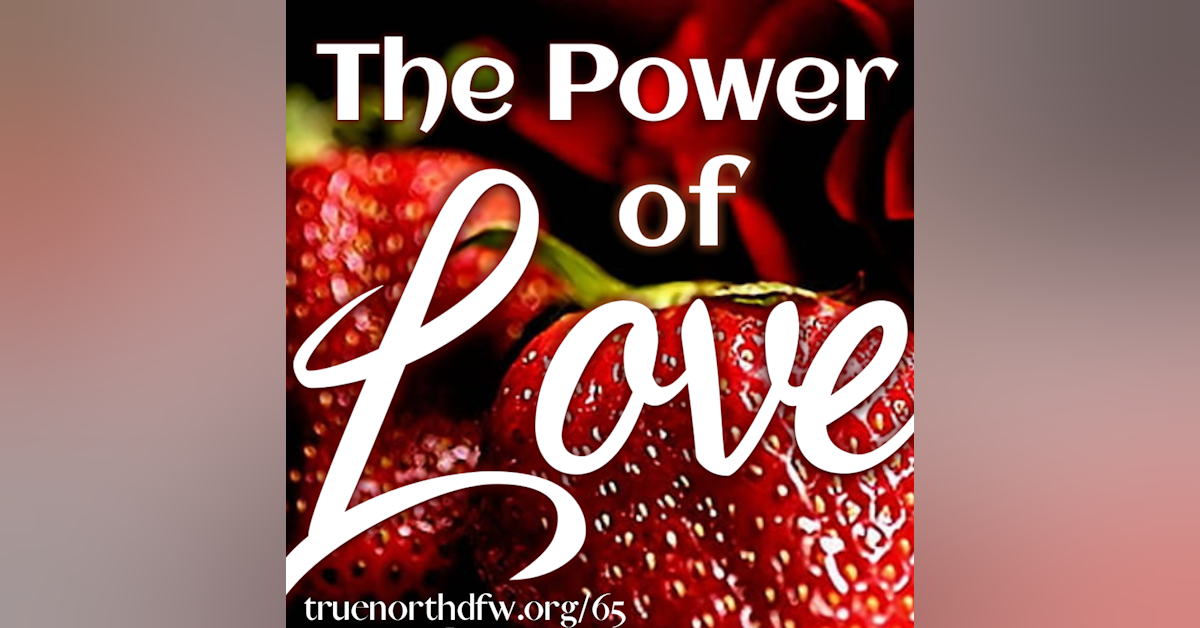 Ep. 65 The Fruit of the Spirit Series Today... The Power of Love