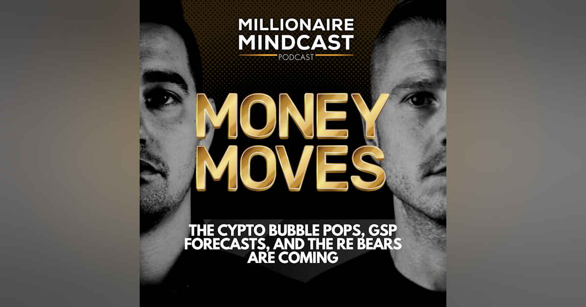 The Cypto Bubble Pops, GSP Forecasts, And The RE Bears Are Coming | Money Moves