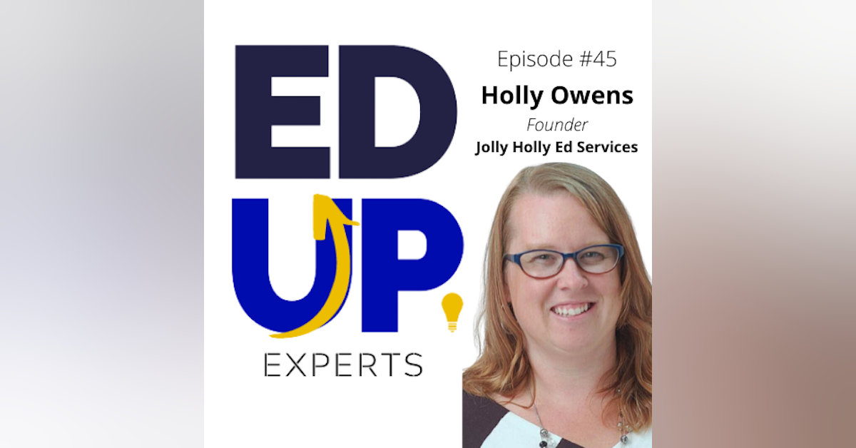 45: BONUS: EdUp Experts - 3 Things to Consider as You Design Your Online Courses for Fall - with Holly Owens, Founder of Jolly Holly Ed Services