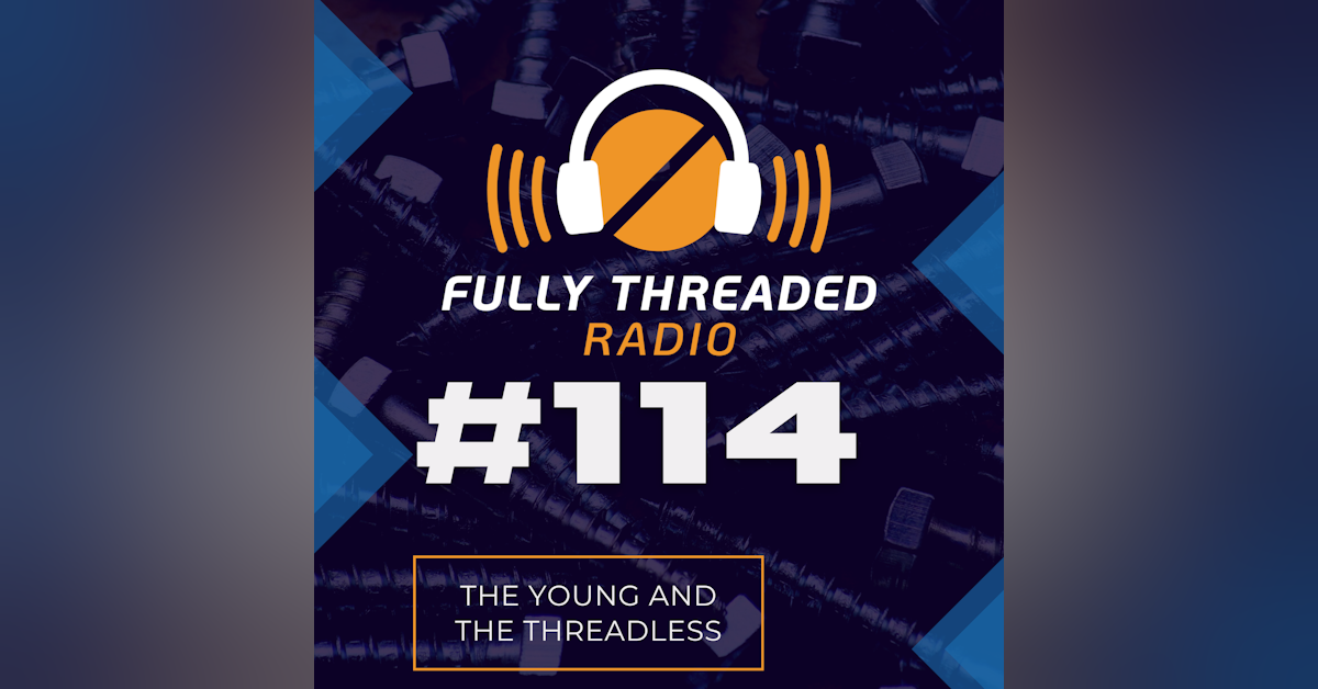 Episode #114 - The Young & The Threadless