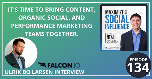 134: It’s Time to Bring Content, Organic Social and Performance Marketing Teams Together [Falcon.io Interview] Image