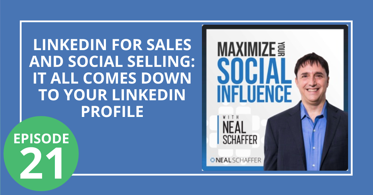 21: LinkedIn for Sales and Social Selling: It All Comes Down to Your LinkedIn Profile