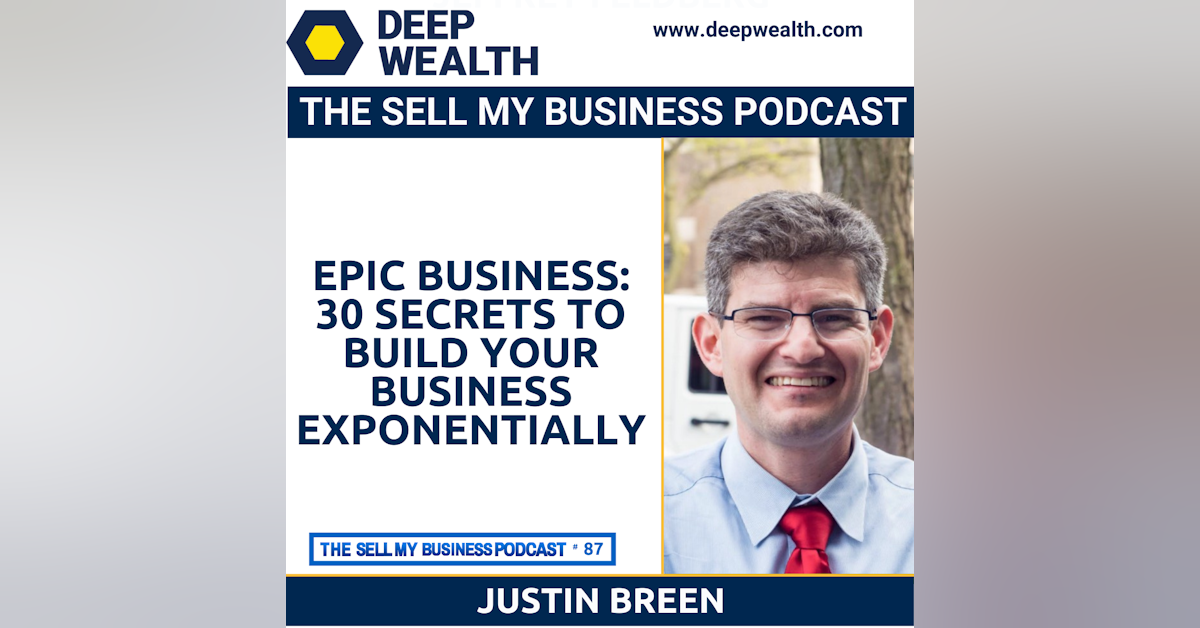 [HOLIDAY SPECIAL] Justin Breen On Epic Business: 30 Secrets to Build Your Business Exponentially and Give You the Freedom to Live the Life You Want!