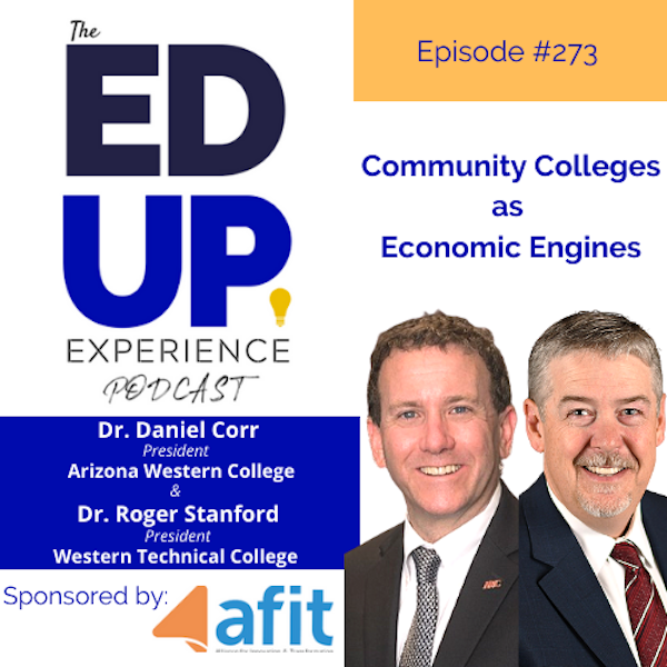 273: Community Colleges as Economic Engines - with Dr. Daniel Corr, President, Arizona Western College & Dr. Roger Stanford, President, Western Technical College Image