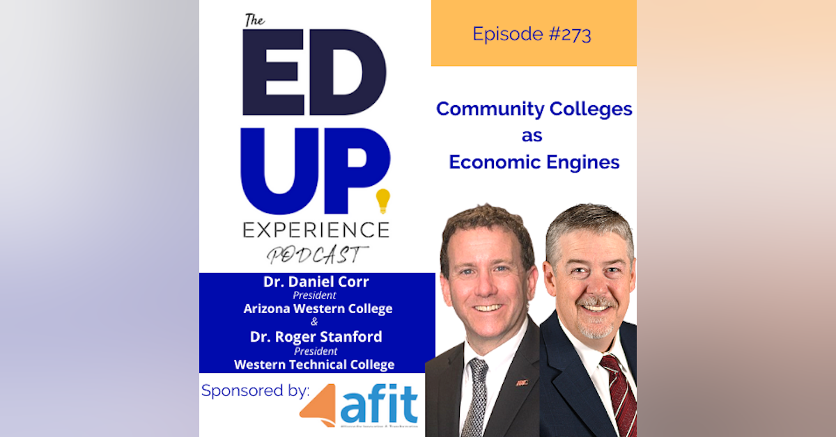 273: Community Colleges as Economic Engines - with Dr. Daniel Corr, President, Arizona Western College & Dr. Roger Stanford, President, Western Technical College
