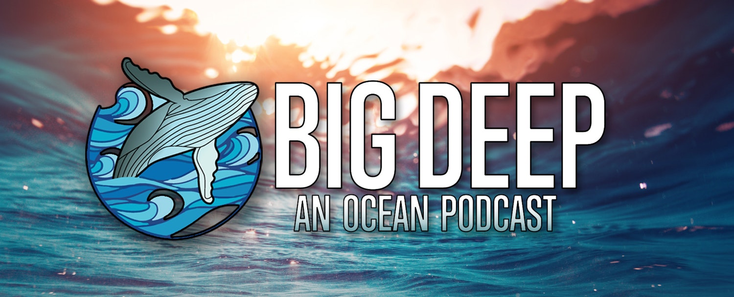 BIG DEEP - An Ocean Podcast