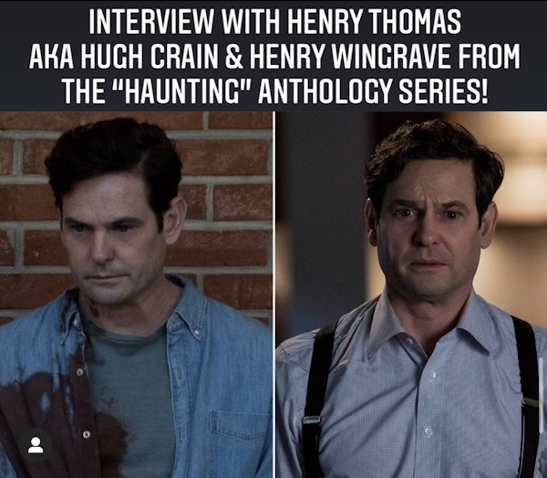 E56 Interview with Henry Thomas AKA Hugh Crain & Henry Wingrave from the "Haunting" Anthology Series! Image