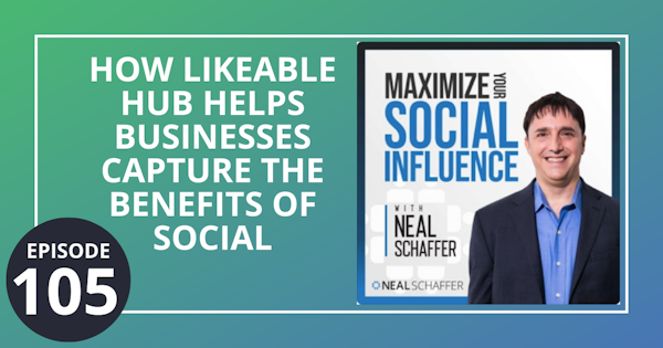105: How Likeable Hub Helps Businesses Capture the Benefits of Social Image