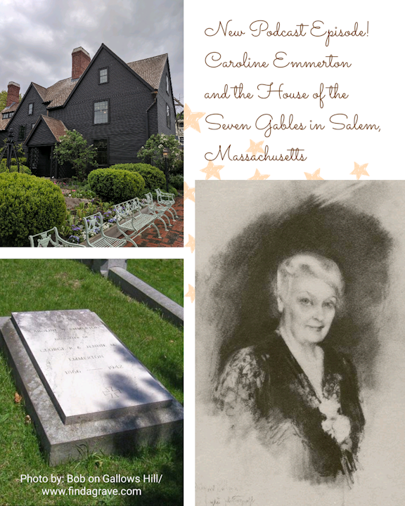 Episode 76 - Caroline Emmerton and The House of the Seven Gables in Salem, Massachusetts
