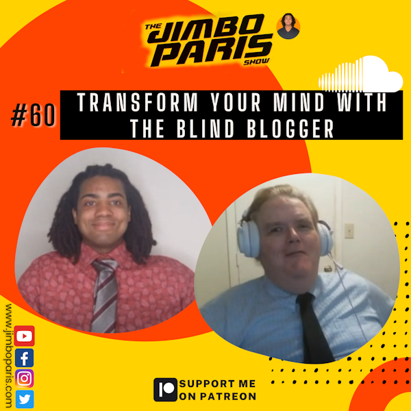 Jimbo Paris Show #60- Transform Your Mind with The Blind Blogger (Maxwell Ivey)