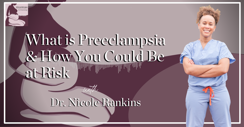 EP116- What is Preeclampsia & How You Could Be at Risk with Dr. Nicole Rankins