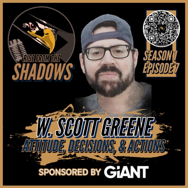 Rise From The Shadows | S1E7: Attitude, Decisions, and Actions with W. Scott Greene Image
