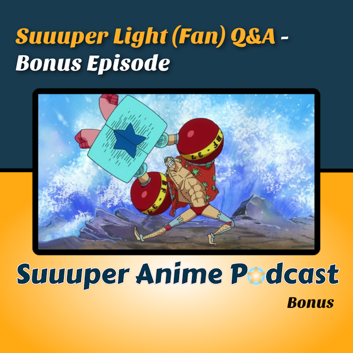 Suuuper Light (Fan) Q&A -  Bonus Episode!