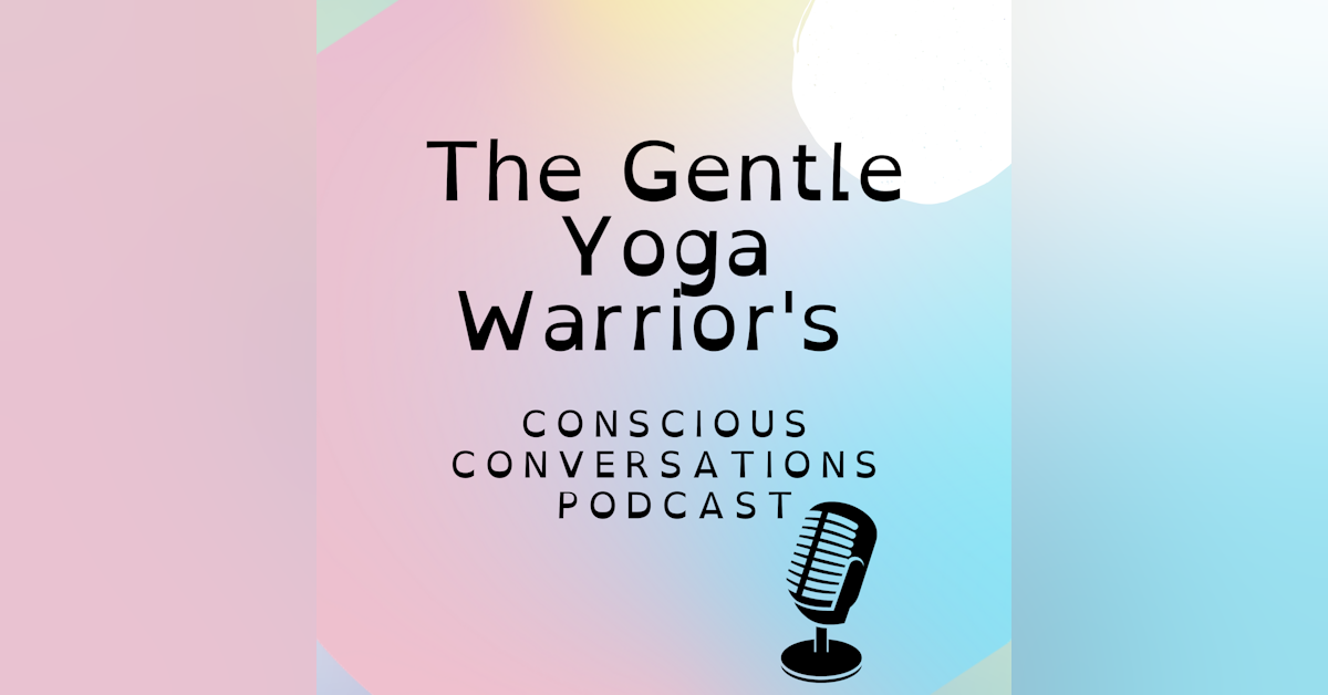 The Gentle Yoga Warrior's Conscious Conversations Podcast Newsletter Signup