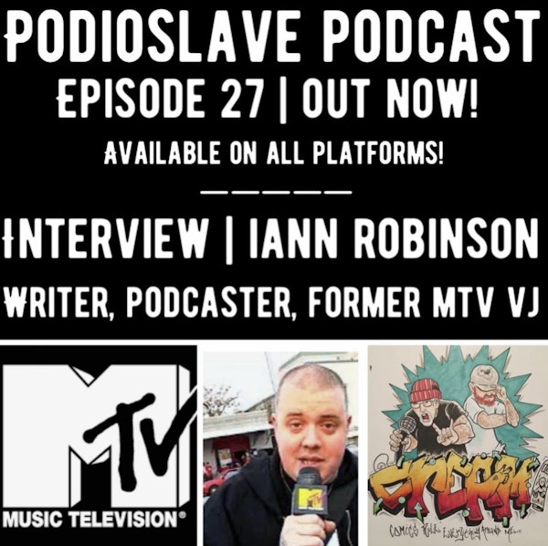 Episode 27: Interview with Iann Robinson (Podcaster, Writer, Former MTV VJ)