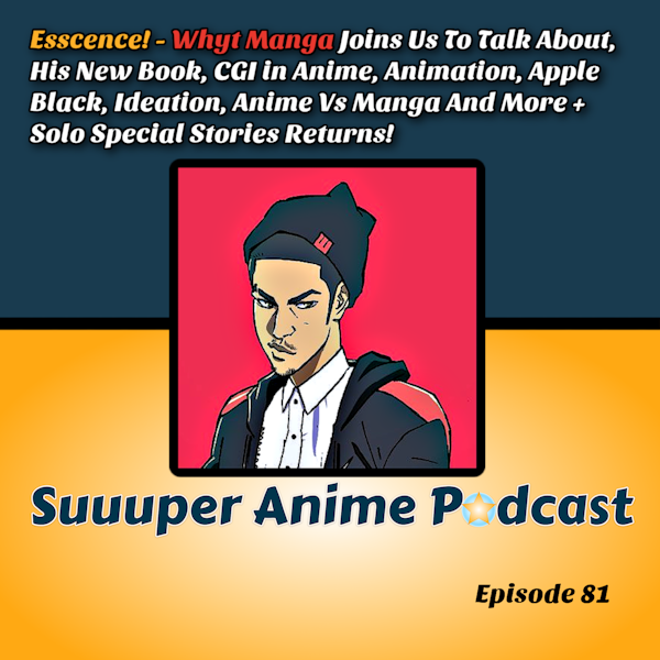 Essence! – Whyt Manga Joins Us To Talk, His New Book, CGI in Anime, Animation, Apple Black, Ideation, Anime Vs Manga And More + Solo Special Stories Returns | Ep.81 Image