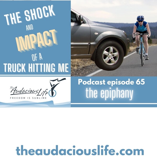 The shock and impact of a truck driving into me