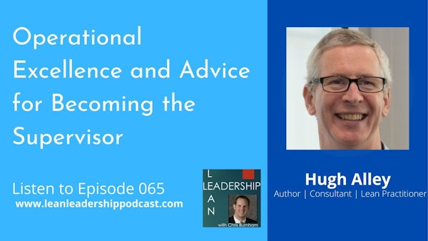 Episode 065: Hugh Alley - Operational Excellence and Advice for Becoming the Supervisor Image