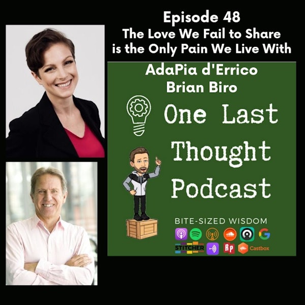 The Love We Fail to Share is the Only Pain We Live With - AdaPia d'Errico, Brian Biro - Episode 48