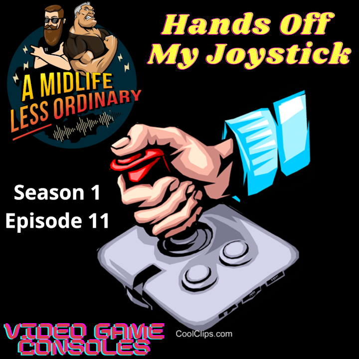 Se1Ep11: Video Game Consoles - Hands Off My Joystick