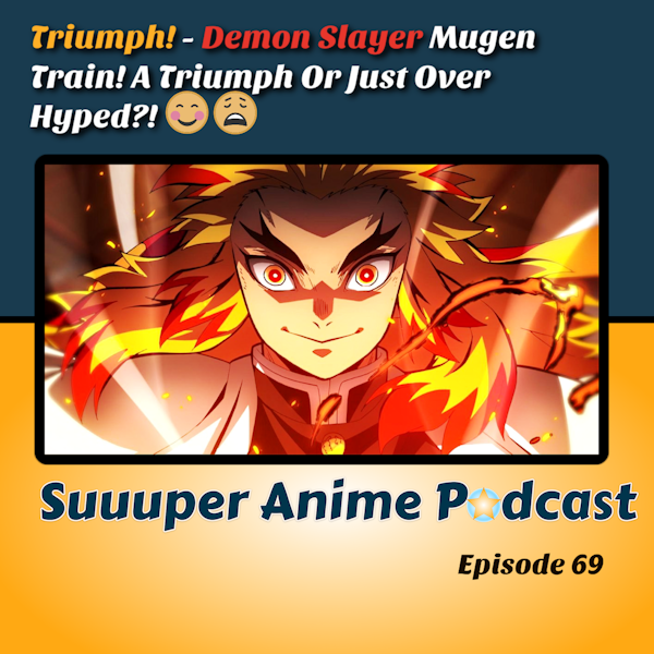 Triumph! – Demon Slayer Mugen Train! A Triumph Or Just Over Hyped?! | Ep.69 Image