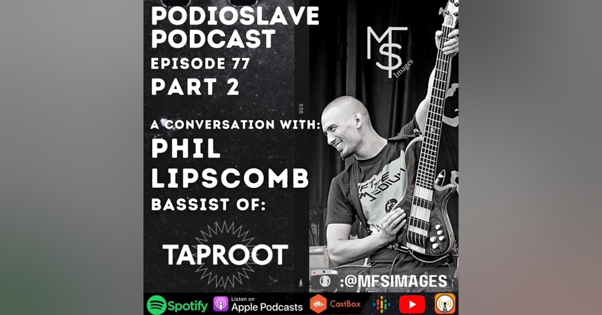 Episode 77: A Conversation with Phil Lipscomb of Taproot (Bassist) - Part 2