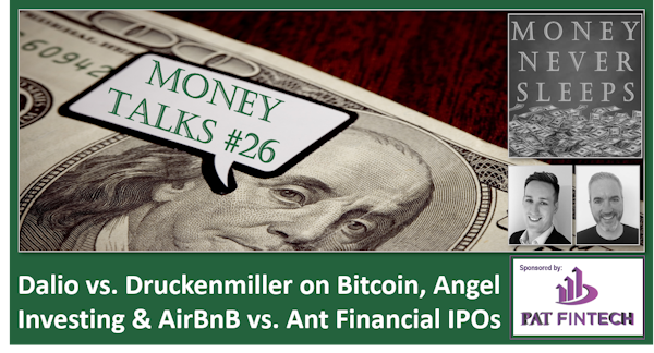 112: Money Talks #26 | Dalio vs. Druckenmiller on Bitcoin | Angel Investing and Unit Economics | AirBnB vs. Ant Financial IPOs Image