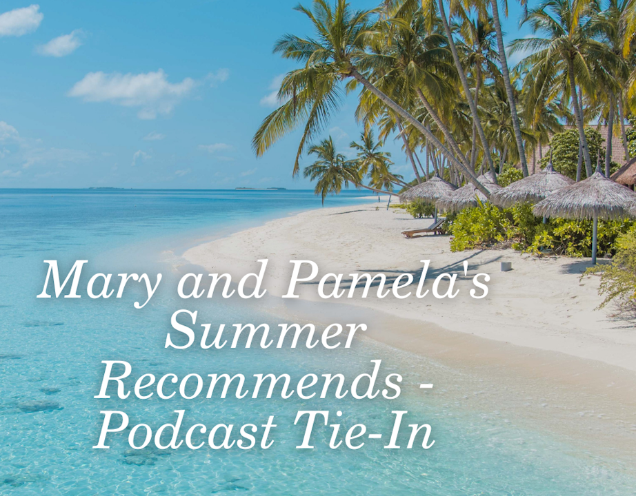 Mary O'Malley's and Pamela Klinger-Horn's Favorite Summer 2022 Reads - Podcast Tie-In