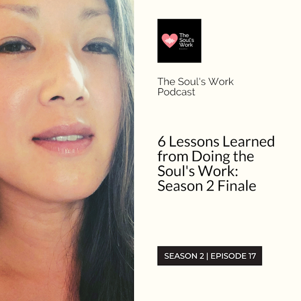 S2|EP17: 6 Lessons Learned from Doing the Soul's Work (Season 2 Finale)