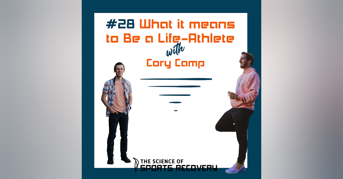 28: What it means to Be a Life-Athlete with Cory Camp