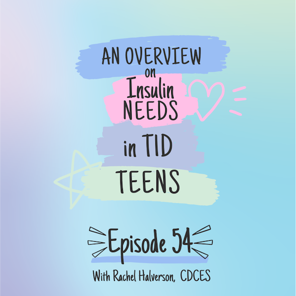 #54 TEEN SERIES part 2: Insulin Needs in Teens with Rachel Halverson, CDCES Image