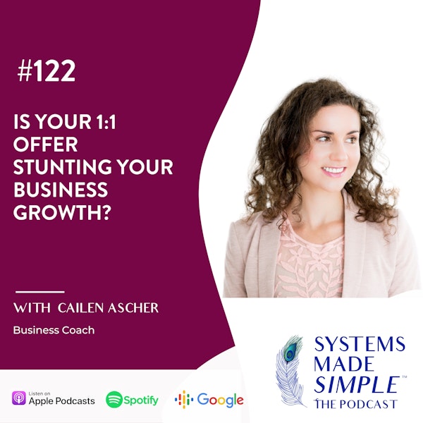 Is Your 1:1 Offer Stunting Your Business Growth? with Cailen Ascher