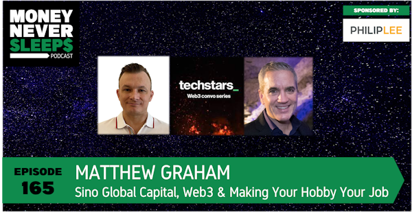 165: Matthew Graham | Sino Global Capital, Web3 and Making Your Hobby Your Job Image