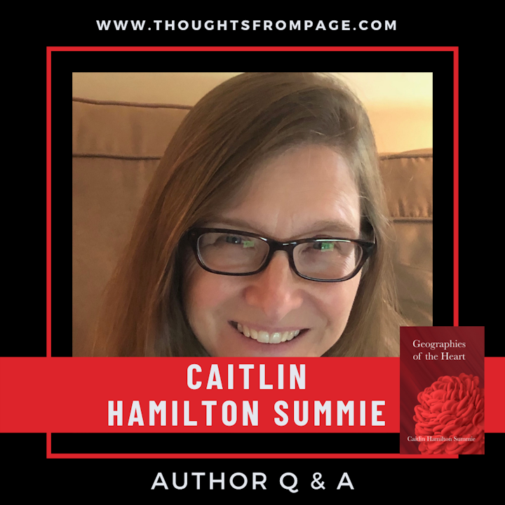 Q & A with Caitlin Hamilton Summie, Author of GEOGRAPHIES OF THE HEART