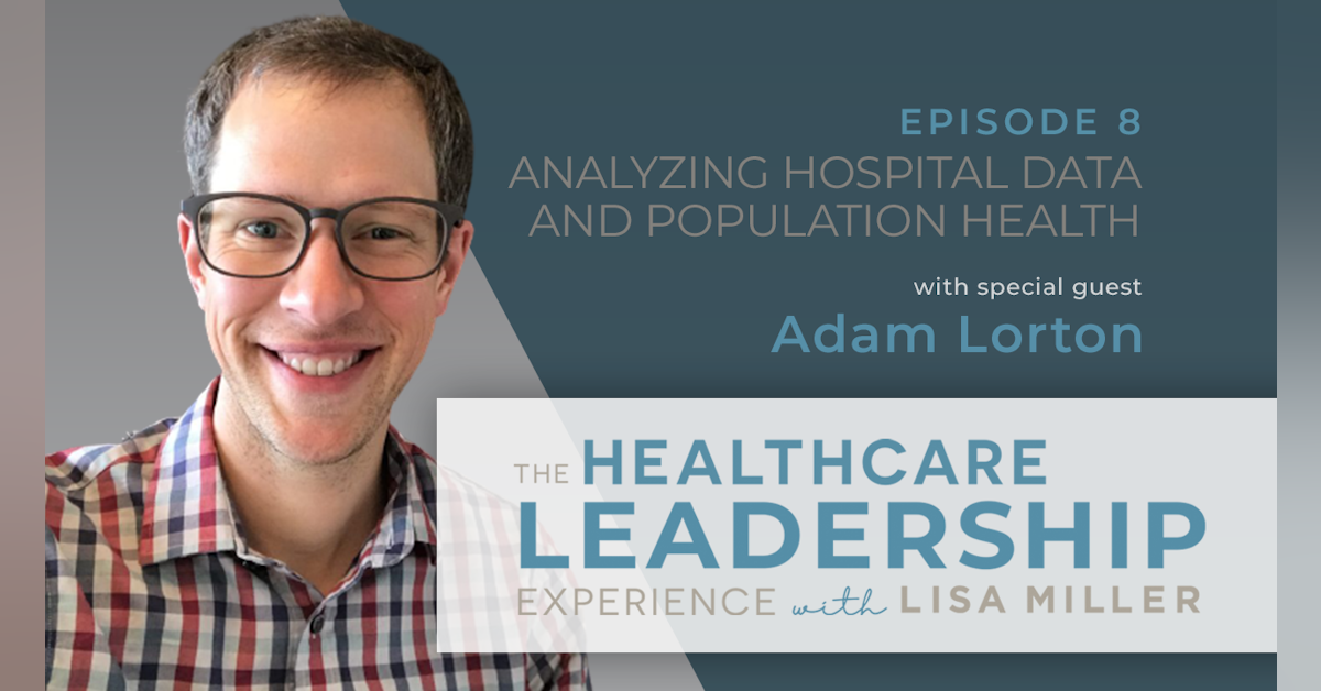 Analyzing Hospital Data and Population Health Strategy with Adam Lorton | Ep.8