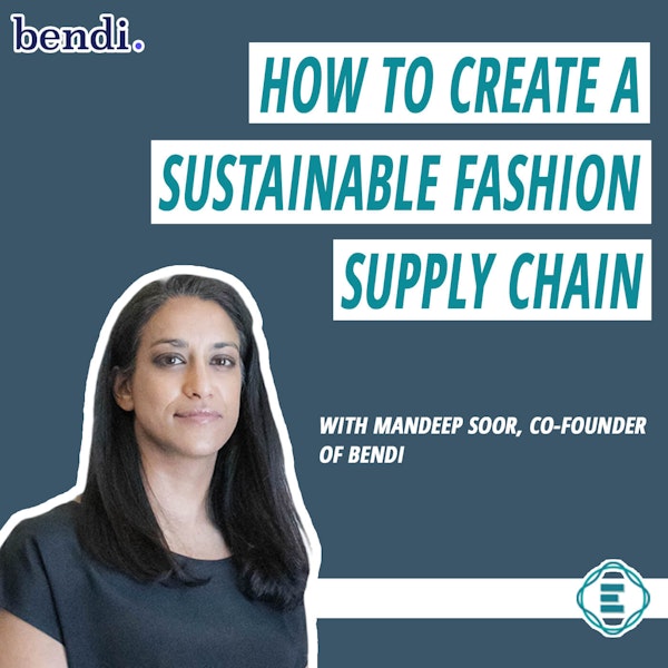 #201 - How to Measure, Manage, & Create a Sustainable Fashion Supply Chain with Mandeep Soor of bendi Image