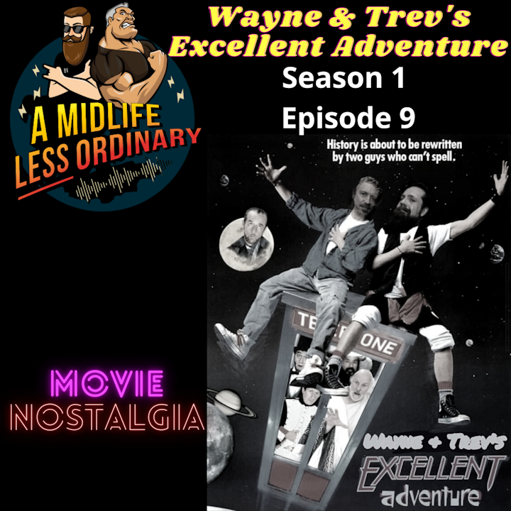 Se1Ep9 - Movie Nostalgia: Wayne & Trev's Excellent Adventure