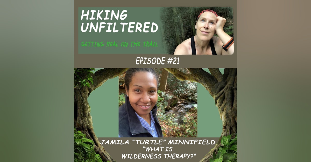 Episode #21 - Jamila Minnifield (Turtle) - "What is Wilderness Therapy?"