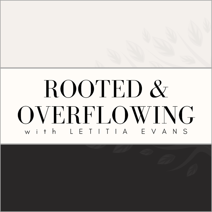 Rooted & Overflowing