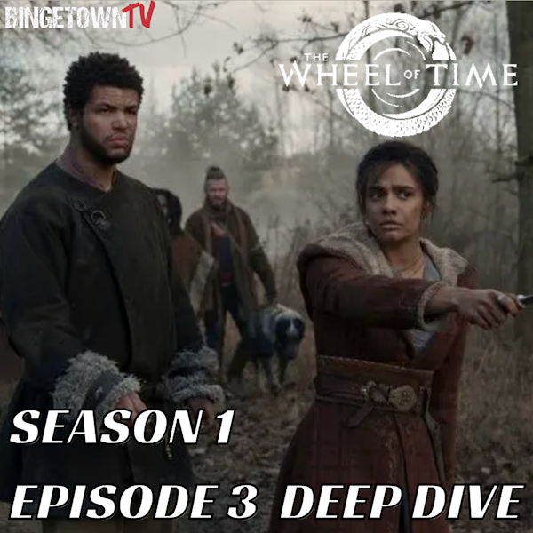 E176The Wheel of Time- Season 1 Episode 3 Deep Dive Image
