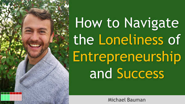167. How to Navigate the Loneliness of Entrepreneurship and Success with Michael Bauman Image