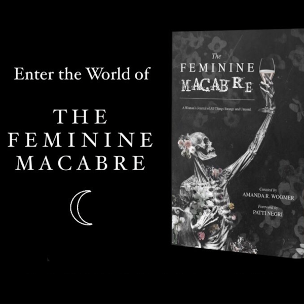 The Feminine Macabre featuring Amanda Woomer