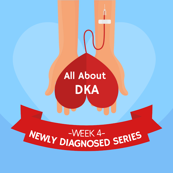 #27 NEWLY DIAGNOSED SERIES Part 4: Understanding DKA Image